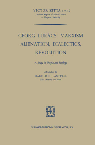 Georg Lukács’ Marxism Alienation, Dialectics, Revolution: A Study in Utopia and Ideology book cover by Victor Zitta