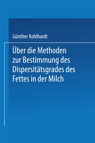 Über die Methoden zur Bestimmung des DispersitÄtsgrades des Fettes in der Milch: Inaugural-Dissertation Zur Erlangung der Doktorwürde Einer Hohen Naturwissenschaftlichen Fakultät der Vereinigten Friedrichs-Universität Halle-Wittenberg book cover by Guenter Kohlhardt