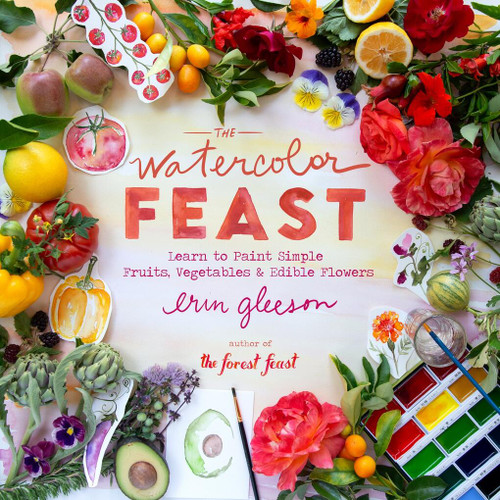 The Watercolor Feast: Learn to Paint Simple Fruits, Vegetables, and Flowers book cover by Erin Gleeson