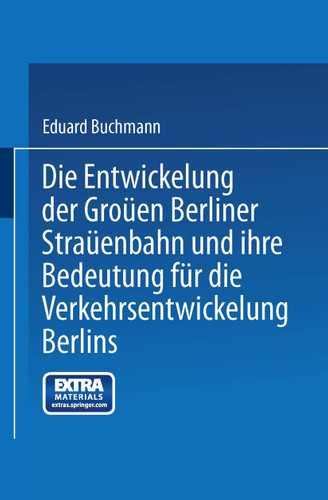 Die Entwickelung der Großen Berliner Straßenbahn und ihre Bedeutung für die Verkehrsentwickelung Berlins book cover by Eduard Buchmann