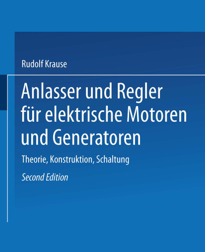Anlasser und Regler für elektrische Motoren und Generatoren: Theorie, Konstruktion, Schaltung book cover by Rudolf Krause