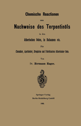 Chemische Reactionen zum Nachweise des Terpentinöls in den ätherischen Oelen, in Balsamen etc: Für Chemiker, Apotheker Drogisten und Fabrikanten ätherischer Oele book cover by Hermann Hager