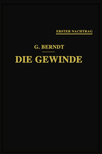 Die Gewinde, ihre Entwicklung, ihre Messung und ihre Toleranzen: Erster Nachtrag book cover by 