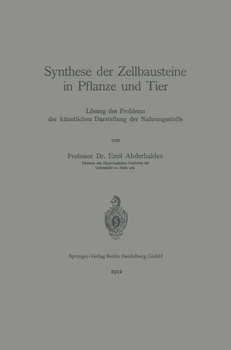 Synthese der Zellbausteine in Pflanze und Tier: Lösung des Problems der künstlichen Darstellung der Nahrungsstoffe book cover by Emil Abderhalden