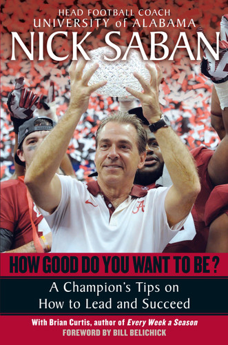 How Good Do You Want to Be?: A Champion's Tips on How to Lead and Succeed at Work and in Life book cover by Nick Saban, Brian Curtis