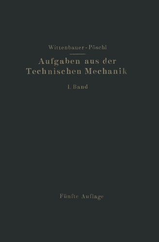 Aufgaben aus der Technischen Mechanik: I. Band Allgemeiner Teil book cover by Theodor Pöschl, Ferdinand Wittenbauer