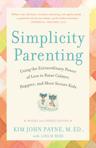 Simplicity Parenting: Using the Extraordinary Power of Less to Raise Calmer, Happier, and More Secure Kids book cover by Kim John Payne, Lisa M. Ross