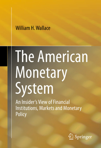 The American Monetary System: An Insider's View of Financial Institutions, Markets and Monetary Policy book cover by William H. Wallace