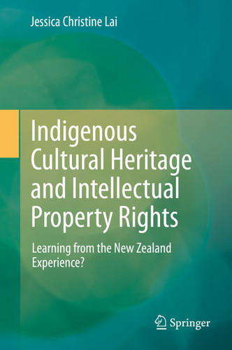 Indigenous Cultural Heritage and Intellectual Property Rights: Learning from the New Zealand Experience? book cover by Jessica Christine Lai