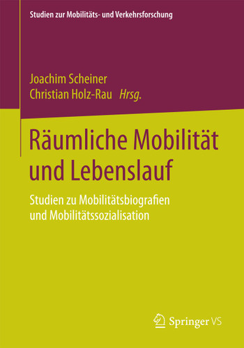 Räumliche Mobilität und Lebenslauf: Studien zu Mobilitätsbiografien und Mobilitätssozialisation (Studien zur Mobilitäts- und Verkehrsforschung) book cover by 