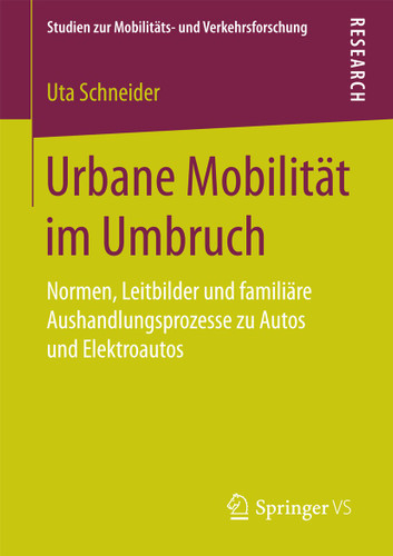 Urbane Mobilität im Umbruch: Normen, Leitbilder und familiäre Aushandlungsprozesse zu Autos und Elektroautos (Studien zur Mobilitäts- und Verkehrsforschung) book cover by Uta Schneider