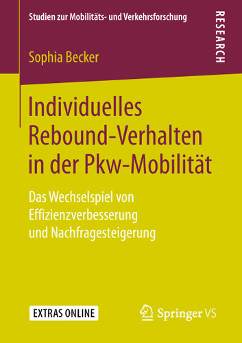 Individuelles Rebound-Verhalten in der Pkw-Mobilität: Das Wechselspiel von Effizienzverbesserung und Nachfragesteigerung (Studien zur Mobilitäts- und Verkehrsforschung) book cover by Sophia Becker