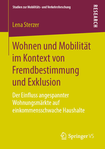 Wohnen und Mobilität im Kontext von Fremdbestimmung und Exklusion: Der Einfluss angespannter Wohnungsmärkte auf einkommensschwache Haushalte (Studien zur Mobilitäts- und Verkehrsforschung) book cover by Lena Sterzer