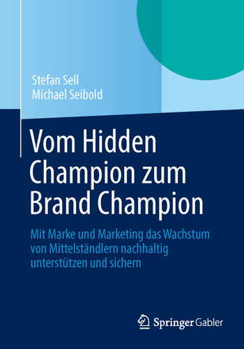 Vom Hidden Champion zum Brand Champion: Mit Marke und Marketing das Wachstum von Mittelständlern nachhaltig unterstützen und sichern book cover by Stefan Sell, Michael Seibold