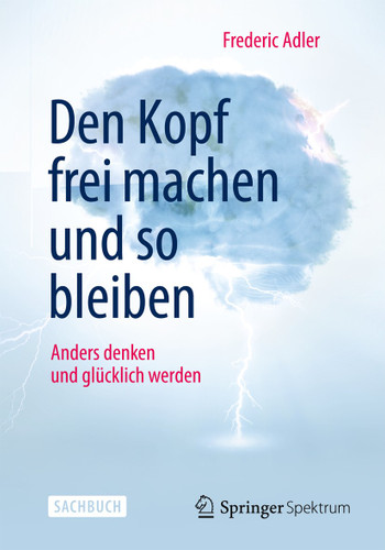 Den Kopf frei machen und so bleiben: Anders denken und glücklich werden book cover by Frederic Adler