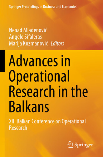 Advances in Operational Research in the Balkans: XIII Balkan Conference on Operational Research (Springer Proceedings in Business and Economics) book cover by 