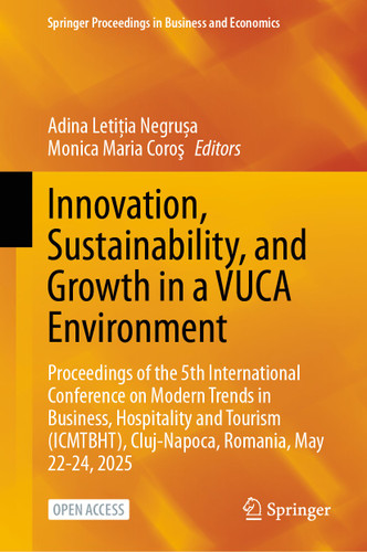 Innovation, Sustainability, and Growth in a VUCA Environment: Proceedings of the 5th International Conference on Modern Trends in Business, Hospitality and Tourism (ICMTBHT), Cluj-Napoca, Romania, May 22-24, 2025 book cover by 