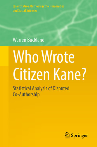 Who Wrote Citizen Kane?: Statistical Analysis of Disputed Co-Authorship (Quantitative Methods in the Humanities and Social Sciences) book cover by Warren Buckland