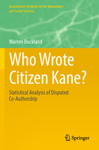 Who Wrote Citizen Kane?: Statistical Analysis of Disputed Co-Authorship (Quantitative Methods in the Humanities and Social Sciences) book cover by Warren Buckland