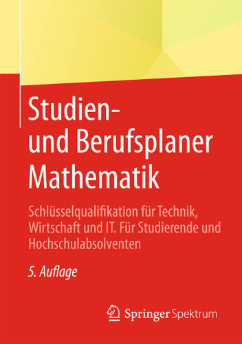 Studien- und Berufsplaner Mathematik: Schlüsselqualifikation für Technik, Wirtschaft und IT. Für Studierende und Hochschulabsolventen book cover by 
