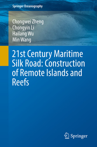 21st Century Maritime Silk Road: Construction of Remote Islands and Reefs (Springer Oceanography) book cover by Chongwei Zheng, Chongyin Li, Hailang Wu, Min Wang