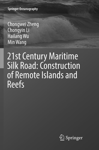 21st Century Maritime Silk Road: Construction of Remote Islands and Reefs (Springer Oceanography) book cover by Chongwei Zheng, Chongyin Li, Hailang Wu, Min Wang