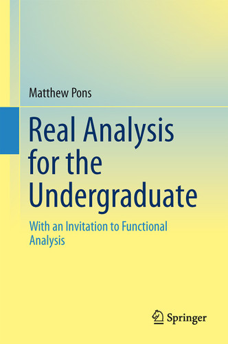 Real Analysis for the Undergraduate: With an Invitation to Functional Analysis book cover by Matthew A. Pons