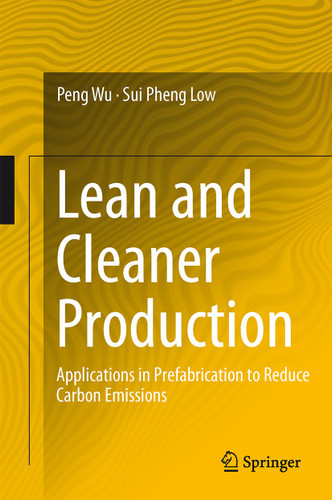 Lean and Cleaner Production: Applications in Prefabrication to Reduce Carbon Emissions book cover by Peng Wu, Sui Pheng Low