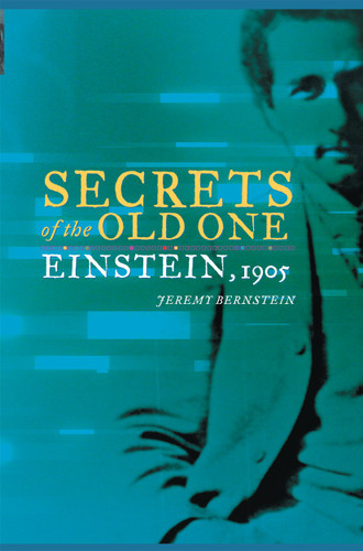 Secrets of the Old One: Einstein, 1905 book cover by Jeremy Bernstein