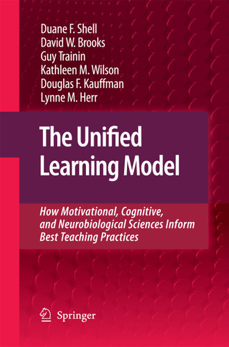 The Unified Learning Model: How Motivational, Cognitive, and Neurobiological Sciences Inform Best Teaching Practices book cover by Duane F. Shell, David W. Brooks, Guy Trainin, Kathleen M. Wilson, Douglas F. Kauffman, Lynne M. Herr