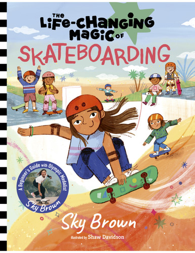 The Life-Changing Magic of Skateboarding: A Beginner's Guide with Olympic Medalist Sky Brown (Life-Changing Magic) book cover by Sky Brown