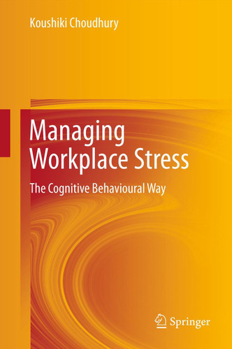 Managing Workplace Stress: The Cognitive Behavioural Way book cover by Koushiki Choudhury