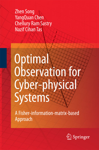 Optimal Observation for Cyber-physical Systems: A Fisher-information-matrix-based Approach book cover by Zhen Song, YangQuan Chen, Chellury R. Sastry, Nazif C. Tas