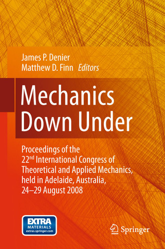 Mechanics Down Under: Proceedings of the 22nd International Congress of Theoretical and Applied Mechanics, held in Adelaide, Australia, 24 - 29 August, 2008. book cover by 