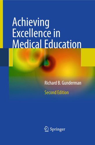 Achieving Excellence in Medical Education: Second Edition book cover by Richard B. Gunderman