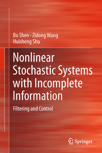 Nonlinear Stochastic Systems with Incomplete Information: Filtering and Control book cover by Bo Shen, Zidong Wang, Huisheng Shu