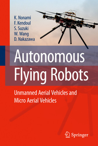 Autonomous Flying Robots: Unmanned Aerial Vehicles and Micro Aerial Vehicles book cover by Kenzo Nonami, Farid Kendoul, Satoshi Suzuki, Wei Wang, Daisuke Nakazawa