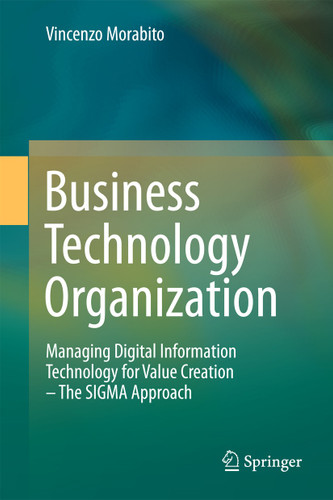 Business Technology Organization: Managing Digital Information Technology for Value Creation - The SIGMA Approach book cover by Vincenzo Morabito