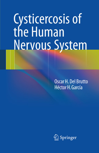 Cysticercosis of the Human Nervous System book cover by Oscar H. Del Brutto, Héctor H. García
