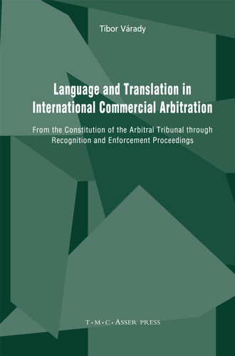Language and Translation in International Commercial Arbitration: From the Constitution of the Arbitral Tribunal through Recognition and Enforcement Proceedings book cover by Tibor Várady