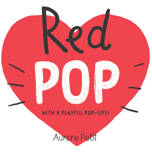 Red Pop (With 6 Playful Pop-Ups!): A Pop-Up Board Book (Color Pops) book cover by Aurore Petit