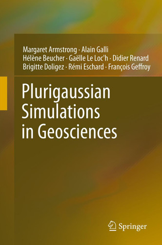 Plurigaussian Simulations in Geosciences book cover by Margaret Armstrong, Alain Galli, Hélène Beucher, Gaelle Loc'h, Didier Renard, Brigitte Doligez, Rémi Eschard, Francois Geffroy