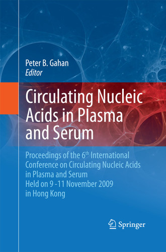Circulating Nucleic Acids in Plasma and Serum: Proceedings of the 6th international conference on circulating nucleic acids in plasma and serum held on 9-11 November 2009 in Hong Kong. book cover by 