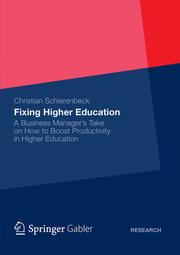 Fixing Higher Education: A Business Manager’s Take on How to Boost Productivity in Higher Education book cover by Christian Schierenbeck