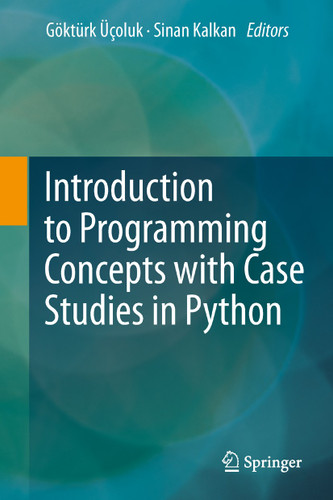 Introduction to Programming Concepts with Case Studies in Python book cover by Göktürk Üçoluk, Sinan Kalkan
