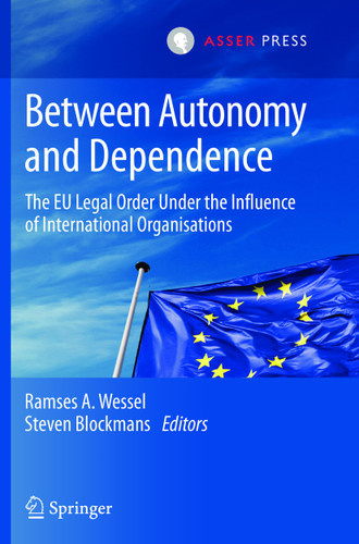 Between Autonomy and Dependence: The EU Legal Order under the Influence of International Organisations book cover by 