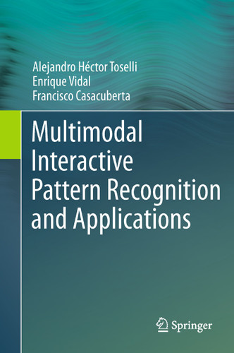 Multimodal Interactive Pattern Recognition and Applications book cover by Alejandro Héctor Toselli, Enrique Vidal, Francisco Casacuberta