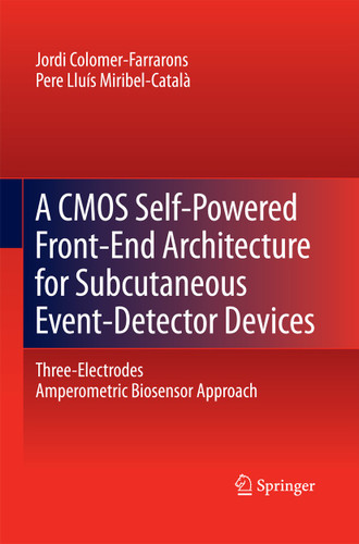 A CMOS Self-Powered Front-End Architecture for Subcutaneous Event-Detector Devices: Three-Electrodes Amperometric Biosensor Approach book cover by Jordi Colomer-Farrarons, Pere MIRIBEL