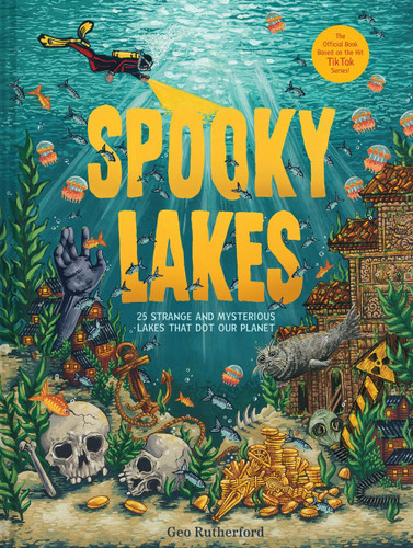 Spooky Lakes: 25 Strange and Mysterious Lakes that Dot Our Planet (Haunted Hydrology) book cover by Geo Rutherford