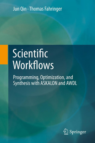 Scientific Workflows: Programming, Optimization, and Synthesis with ASKALON and AWDL book cover by Jun Qin, Thomas Fahringer